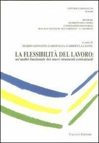 La flessibilità del lavoro. Un'analisi funzionale dei nuovi strumenti contrattuali  - Libro Cacucci 2009, Ricerche diritto lavoro e relaz. industr. | Libraccio.it
