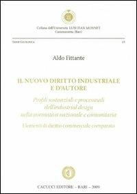 Il nuovo diritto industriale e d'autore. Profili sostanziali e processuali dell'industrial design nella normativa nazionale e comunitaria - Aldo Fittante - Libro Cacucci 2009, Fac. giuridica-Univ. Bari | Libraccio.it