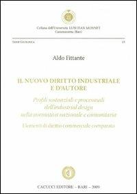 Il nuovo diritto industriale e d'autore. Profili sostanziali e processuali dell'industrial design nella normativa nazionale e comunitaria - Aldo Fittante - Libro Cacucci 2009, Fac. giuridica-Univ. Bari | Libraccio.it