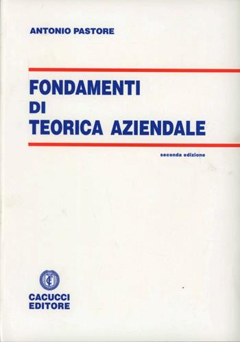 Fondamenti di teorica aziendale - Antonio Pastore - Libro Cacucci 2009 | Libraccio.it