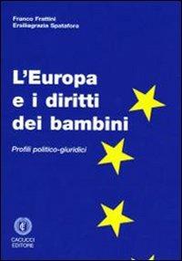 L' Europa e i diritti dei bambini. Profili politico-giuridici - Franco Frattini, Ersiliagrazia Spatafora - Libro Cacucci 2009 | Libraccio.it