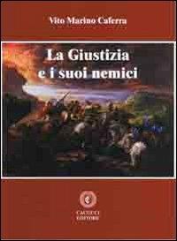 La giustizia e i suoi nemici - Vito Marino Caferra - Libro Cacucci 2010 | Libraccio.it