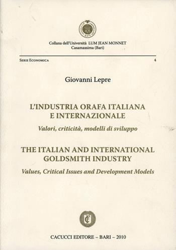 L' industria orafa italiana e internazionale - Giovanni Lepre - Libro Cacucci 2010, Univ. LUM Jean Monnet. Serie giuridica | Libraccio.it
