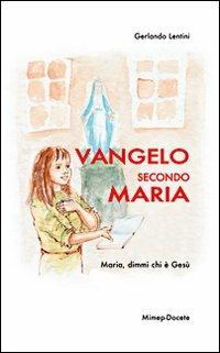 Vangelo secondo Maria. Maria, dimmi chi è Gesù - Gerlando Lentini - Libro Mimep-Docete 2007 | Libraccio.it