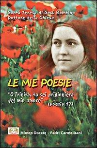 Le mie poesie. O Trinità, tu sei prigioniera del mio amore - Teresa di Lisieux (santa) - Libro Mimep-Docete 2000 | Libraccio.it