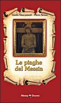 Le piaghe del messia - Giulio Giacometti, Piero Sessa - Libro Mimep-Docete 2000 | Libraccio.it