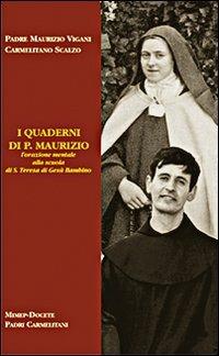 I quaderni di p. Maurizio. L'orazione mentale alla scuola di s. Teresa di Gesù Bambino - Maurizio Vigani - Libro Mimep-Docete 2001 | Libraccio.it
