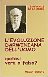 L' evoluzione darwiniana dell'uomo. Ipotesi vera o falsa? Con DVD