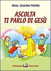 Ascolta ti parlo di Gesù - Severino Poletto - Libro Mimep-Docete 2002 | Libraccio.it