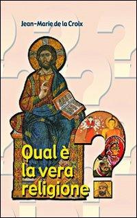 Qual è la vera religione? - Jean-Marie de La Croix - Libro Mimep-Docete 2002 | Libraccio.it