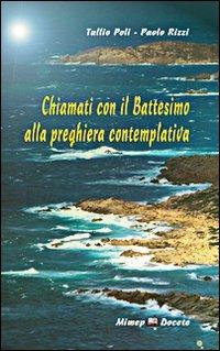 Chiamati con il battesimo alla preghiera contemplativa - Tullio Poli, Paolo Rizzi - Libro Mimep-Docete 1981 | Libraccio.it