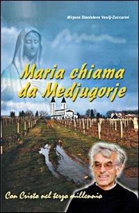Maria chiama da Medjugorje. 20 anni di apparizioni - Mirjana S. Vasili Zuccarini - Libro Mimep-Docete 2001 | Libraccio.it