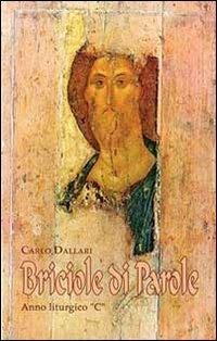 Briciole di parola. Breve commento ai vangeli festivi. Anno «C» - Carlo Dallari - Libro Mimep-Docete 2007 | Libraccio.it