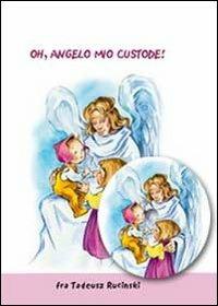 Oh, angelo mio custode. Testo polacco a fronte! Con CD Audio - Tadeusz Rucinski - Libro Mimep-Docete 2007, Bambini pregano | Libraccio.it