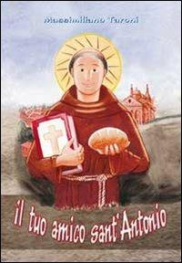 Il tuo amico sant'Antonio. Ediz. illustrata - Massimiliano Taroni - Libro Mimep-Docete 2008, I santi | Libraccio.it