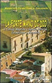La forte mano di Dio. I coniugi Angelina e Ignazio Paternò. Carmelitana e barnabita  - Libro Mimep-Docete 2005 | Libraccio.it