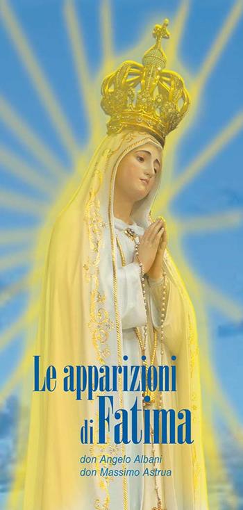 Le apparizioni di Fatima. Storia e messaggio - Angelo Albani, Massimo Astrua - Libro Mimep-Docete 2008 | Libraccio.it