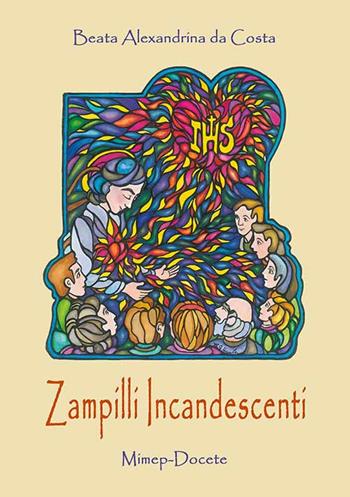 Zampilli incandescenti. Alexandrina mediatrice - Alexandrina M. Da Costa - Libro Mimep-Docete 2007 | Libraccio.it