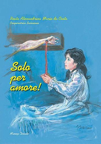 Solo per amore - Alexandrina M. Da Costa - Libro Mimep-Docete 2006 | Libraccio.it