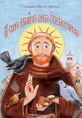 Il tuo amico san Francesco - Massimiliano Taroni - Libro Mimep-Docete 2009, I santi per i bambini | Libraccio.it