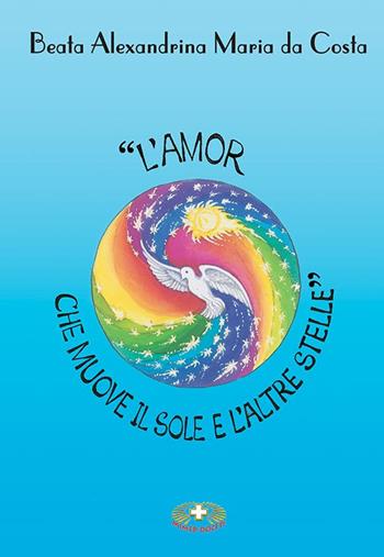 «L'amor che muove il sole e l'altre stelle» - Alexandrina M. Da Costa - Libro Mimep-Docete 2008 | Libraccio.it