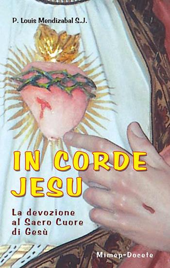 In corde Jesu. La devozione al Sacro Cuore di Gesù - Louis M. Mendizábal - Libro Mimep-Docete 2009 | Libraccio.it