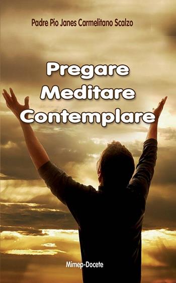 Pregare, meditare, contemplare - Pio Janes - Libro Mimep-Docete 2009 | Libraccio.it
