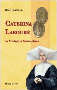 Caterina Labourè. La medaglia miracolosa - René Laurentin - Libro Mimep-Docete 2010 | Libraccio.it