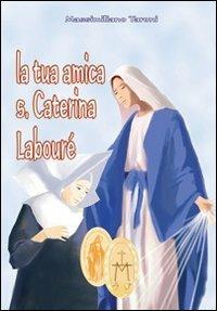 La tua amica santa Caterina Labouré - Massimiliano Taroni - Libro Mimep-Docete 2010 | Libraccio.it