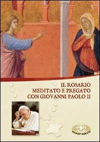 Il rosario. Meditato e pregato con Giovanni Paolo II - Giovanni Paolo II - Libro Mimep-Docete 2011 | Libraccio.it