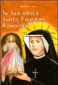 La tua amica santa Faustina Kowalska - Massimiliano Taroni - Libro Mimep-Docete 2011, I santi | Libraccio.it