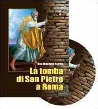 La tomba di san Pietro a Roma. Archeologia, storia, ecumenismo. Con DVD - Massimo Astrua - Libro Mimep-Docete 2012 | Libraccio.it