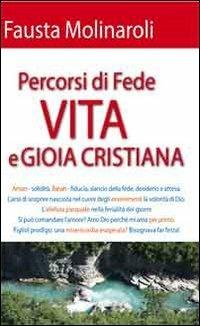 Percorsi di fede. Vita e gioia cristiana - Fausta Molinaroli - Libro Mimep-Docete 2012 | Libraccio.it