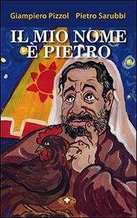 Il mio nome è Pietro - Giampiero Pizzol, Pietro Sarubbi - Libro Mimep-Docete 2013 | Libraccio.it