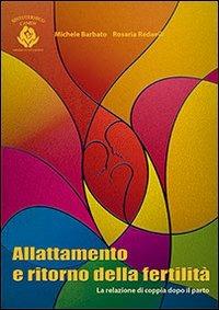 Allattamento e ritorno della fertilità. La relazione di coppia dopo il parto - Michele Barbato, Rosaria Redaelli - Libro Mimep-Docete 2014 | Libraccio.it