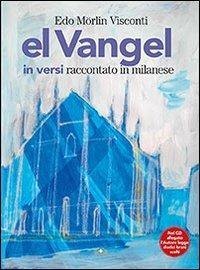 El Vangel in versi raccontato in milanese. Con CD Audio - Edo Morlin Visconti - Libro Mimep-Docete 2013 | Libraccio.it