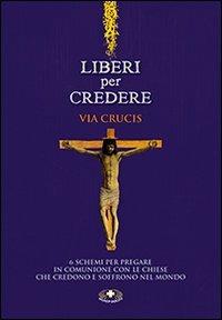 Liberi per credere. Via Crucis  - Libro Mimep-Docete 2014 | Libraccio.it