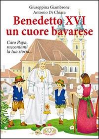 Benedetto XVI un cuore bavarese - Giuseppina Giambrone, Antonio Di Chiara - Libro Mimep-Docete 2014 | Libraccio.it