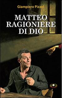 Matteo ragioniere di Dio. Un uomo che non aveva messo in conto di scrivere il primo Vangelo - Giampiero Pizzol - Libro Mimep-Docete 2014, Un sorriso ci salverà | Libraccio.it