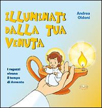 Illuminati dalla tua venuta - Andrea Oldoni - Libro Mimep-Docete 2014 | Libraccio.it