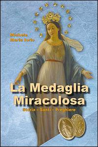 La medaglia miracolosa. Storia, santi, preghiere - Michele M. Iorio - Libro Mimep-Docete 2014 | Libraccio.it