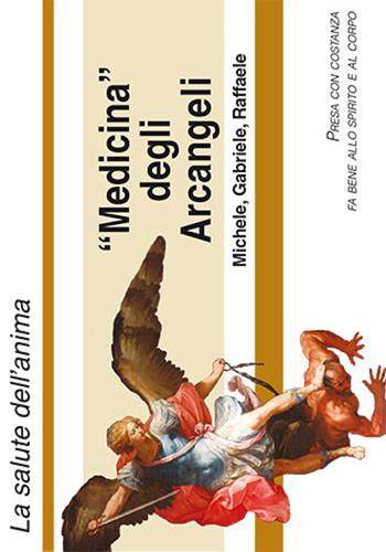 Medicina degli arcangeli Michele, Gabriele e Raffaele. La devozione agli Arcangeli  - Libro Mimep-Docete 2015 | Libraccio.it