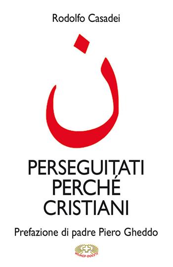 Perseguitati perché cristiani - Rodolfo Casadei - Libro Mimep-Docete 2015 | Libraccio.it