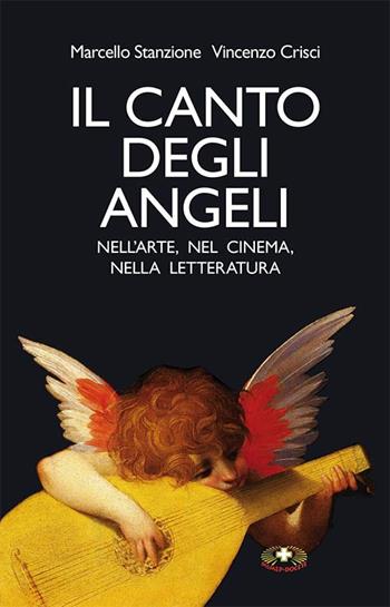 Il canto degli angeli. Nell'arte, nel cinema, nella musica - Marcello Stanzione, Vincenzo Crisci - Libro Mimep-Docete 2015 | Libraccio.it