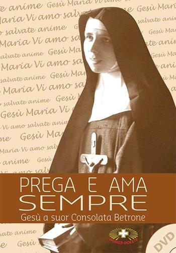 Prega e ama sempre. Suor Consolata Betrone. Con DVD - Emanuele Scaltriti - Libro Mimep-Docete 2016 | Libraccio.it