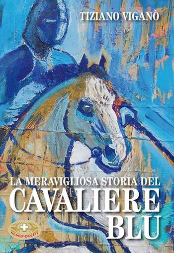 La meravigliosa storia del cavaliere blu - Tiziano Viganò - Libro Mimep-Docete 2016 | Libraccio.it