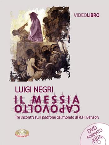Il Messia capovolto. Tre incontri su Il padrone del mondo di R. H. Benson. Con DVD - Luigi Negri - Libro Mimep-Docete 2016 | Libraccio.it