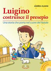 Luigino costruisce il presepio. Una storia che porta nel cuore del Natale. Con CD Audio