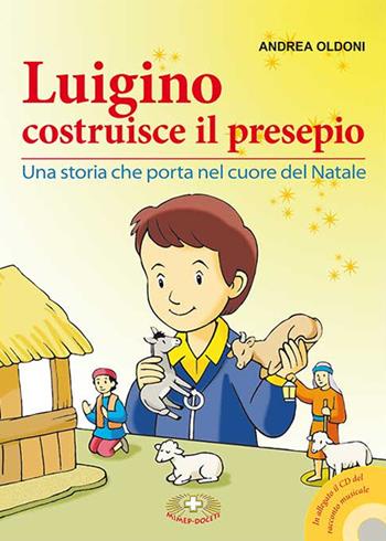 Luigino costruisce il presepio. Una storia che porta nel cuore del Natale. Con CD Audio - Andrea Oldoni - Libro Mimep-Docete 2016 | Libraccio.it