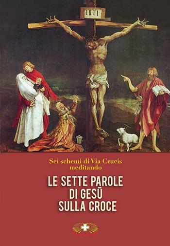 Le sette parole di Gesù sulla croce. Via Crucis  - Libro Mimep-Docete 2017 | Libraccio.it